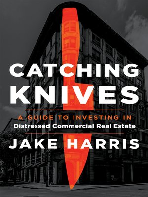 cover image of Catching Knives: a Guide to Investing in Distressed Commercial Real Estate